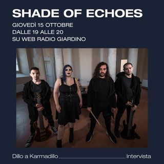 Shade Of Echoes: oltre i classici canoni dell'Heavy Metal - Dillo a Karmadillo - s04e01