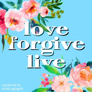 Episode 69 - Love, Forgive, Live