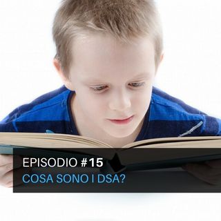 Episodio#15 - Cosa sono i DSA?
