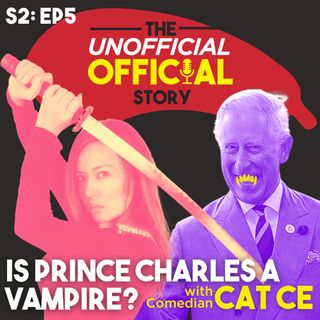 S2E5 Is Prince Charles a Vampire with Comedian Cat Ce Mixdown
