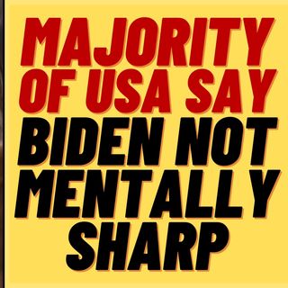 Majority Of Americans Believe Biden Not "Mentally Sharp"