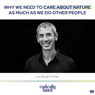 Episode 469. Why We Need To Care About Nature As Much As We Do Other People With Steven Kotler