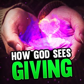 Episode 84 - How God Sees Giving