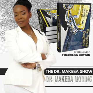 THE DR. MAKEBA SHOW, HOSTED BY DR. MAKEBA MORING (GUEST: AUTHOR, FREDREKA BOYKIN)