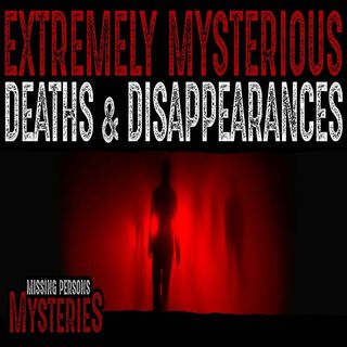 Extremely Mysterious Deaths and Disappearances: Volume 1