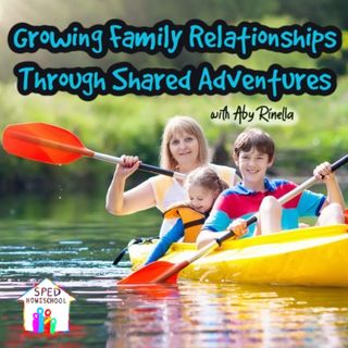 Episode 131: Growing Family Relationships Through Shared Adventures