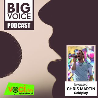 BIG VOICE PODCAST: Chris Martin - clicca play e ascolta il podcast