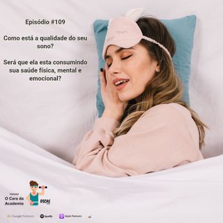 109 Como está a qualidade do seu sono?  Será que ela esta consumindo sua saúde física, mental e emocional?