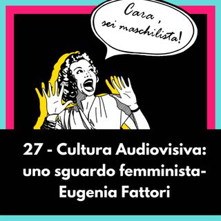 Cultura audiovisiva: uno sguardo femminista con Eugenia Fattori