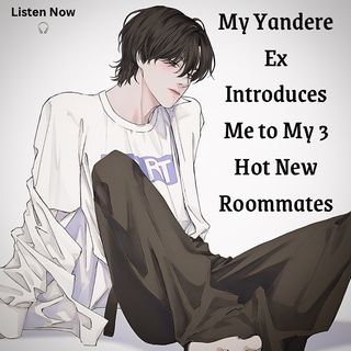 My Yandere Ex Introduces Me to My 3 Hot New Roommates | pls remember to share my story. Thanks 😊