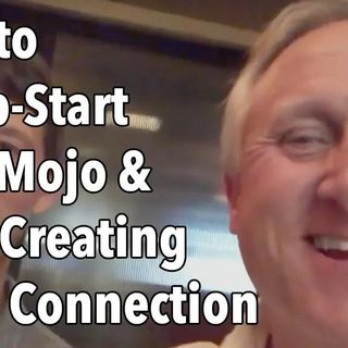 How to Jump Start Your Mojo and Start Creating More Connection