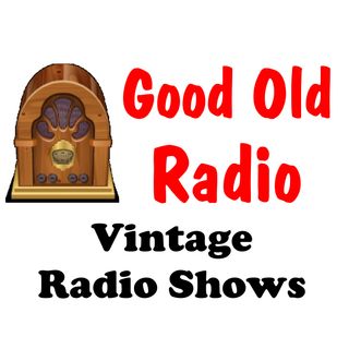 Good Old Radio - Vintage Old Time Radio Shows