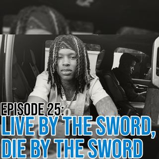 Episode 25: Live By The Sword, Die By The Sword