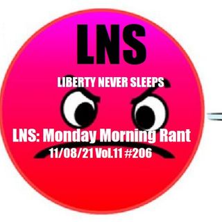 LNS: Monday Morning Rant 11/08/21 Vol.11 #206