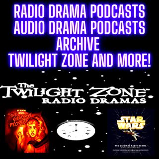 Radio Drama Podcasts - Audio Drama Podcasts Archive Twilight Zone, Star Wars and MORE!