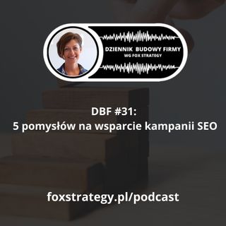 DBF #31: 5 pomysłów na wsparcie kampanii SEO [MARKETING]