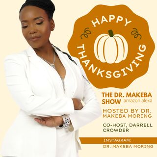 THE DR. MAKEBA SHOW, HOSTED BY DR. MAKEBA MORING (Co-HOST, DARRELL CROWDER)