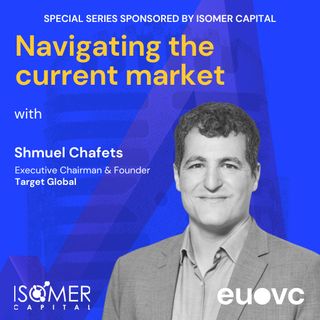 #85 Special Series: Shmuel Chafets of Target Global on Navigating the current market