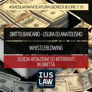 DIRITTO BANCARIO - USURA ED ANATOCISMO - WHISTLEBLOWING - Giovedì 30 Novembre 2017- ore 7.15 #svegliatiavvocatura