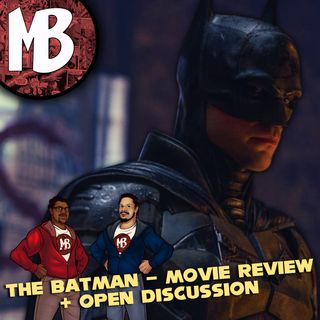 The BATMAN - Movie Review + OPEN DISCUSSION