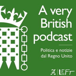 A Very British Podcast - Politica e notizie dal Regno Unito