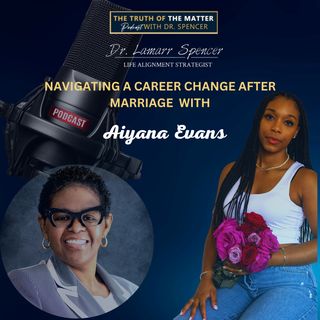 Navigating a Career Change After Marriage With Aiyana Evans.  Episode #29