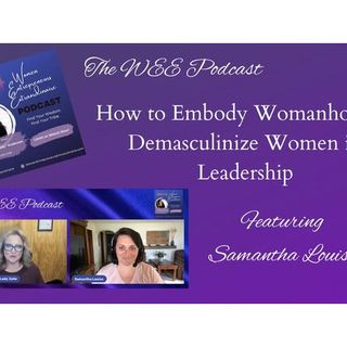 How to Embody Womanhood & Demasculinize Women in Leadership w/Samantha Louise