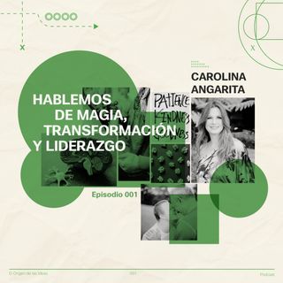 EP 1. Hablemos de magia, transformación y liderazgo con Carolina Angarita