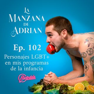Ep 102 Personajes LGBT+ en mis programas de la infancia