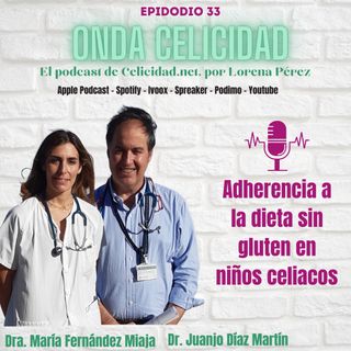 OC033 - Adherencia a la dieta sin gluten en niños celiacos, con la Dra. María Fernández Miaja y el Dr. Juanjo Díaz Martín