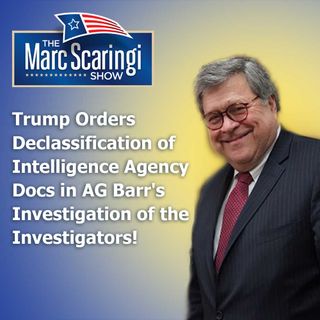 Trump Orders Declassification of Intelligence Agency Docs in AG Barr's Investigation of the Investigators!