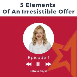 Podcast 1 5 Elements of an Irresistible Offer