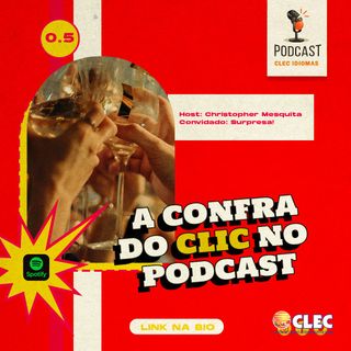 Podcast 5 - Confra CLIC