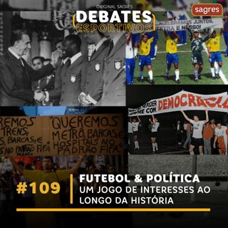 Debates Esportivos #109 | Futebol e Política: Um jogo de interesses ao longo da história