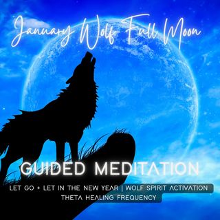 January Full Moon Guided Meditation | 8 Hz Theta | Wolf Spirit Activation  | Let Go + Let in '23