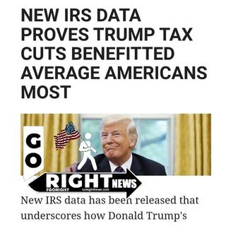 NEW IRS DATA PROVES TRUMP TAX CUTS BENEFITTED AVERAGE AMERICANS MOST