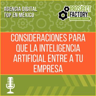 Consideraciones para que la Inteligencia Artificial entre a tu empresa | Prospect Factory
