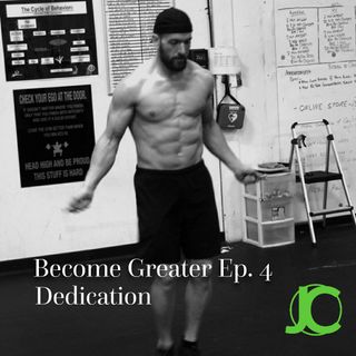 Become Greater Ep. 4 - Dedication