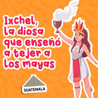 Ixchel, la diosa que enseñó a tejer a los mayas 63 I Cuentos Infantiles I Cuentos cortos