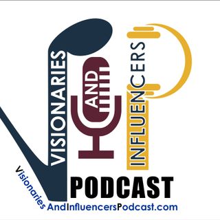 Visionaries and Influencers Podcast