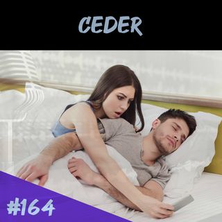 Episodio 164 - Ceder