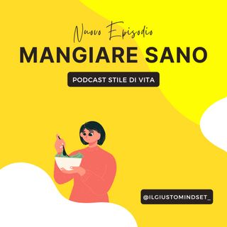 Podcast Stile di Vita: "Mangiare sano"