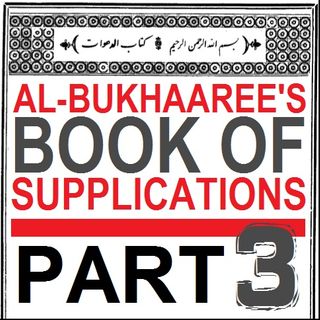 Imam al-Bukhari's Book of Supplications - Part 3
