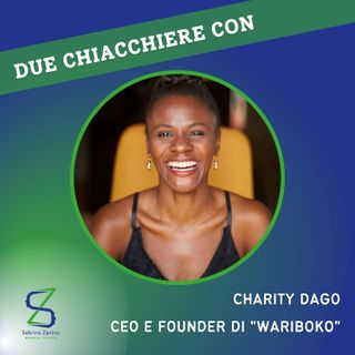 062 - Due chiacchere con Charity Dago, CEO e Founder di Wariboko