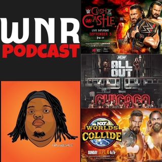 WNR437 AEW All Out, WWE Clash at the Castle,Worlds Collide Preview
