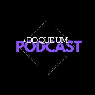 + Do Que Um Podcast