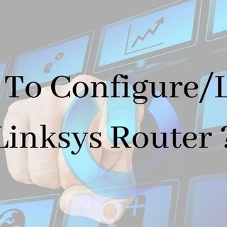 How To Configure/Login Linksys Router ?