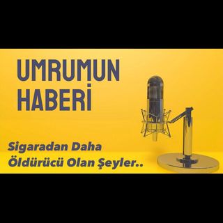 PODCAST- SİGARADAN DAHA ÖLDÜRÜCÜ OLAN ŞEYLER-  #3   podcast türkçepodcast