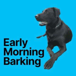 The Early Morning Barking Podcast