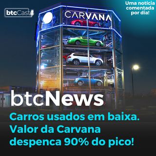 BTC News - Carvana perde 90% do valor com a queda dos preços de carros usados!